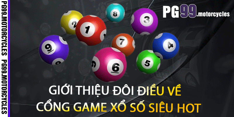 Giới thiệu đôi điều về cổng game xổ số siêu hot