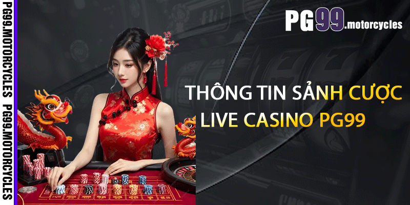 Thông tin sảnh cược live casino PG99