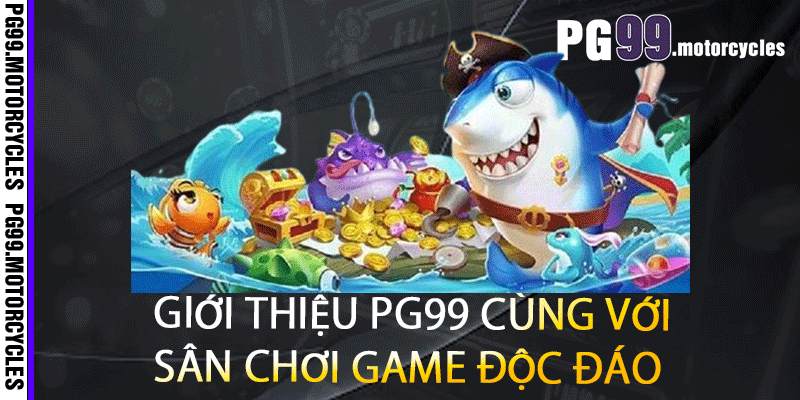 Giới thiệu PG99 cùng với sân chơi game độc đáo