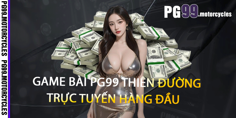 Game bài PG99 thiên đường trực tuyến hàng đầu