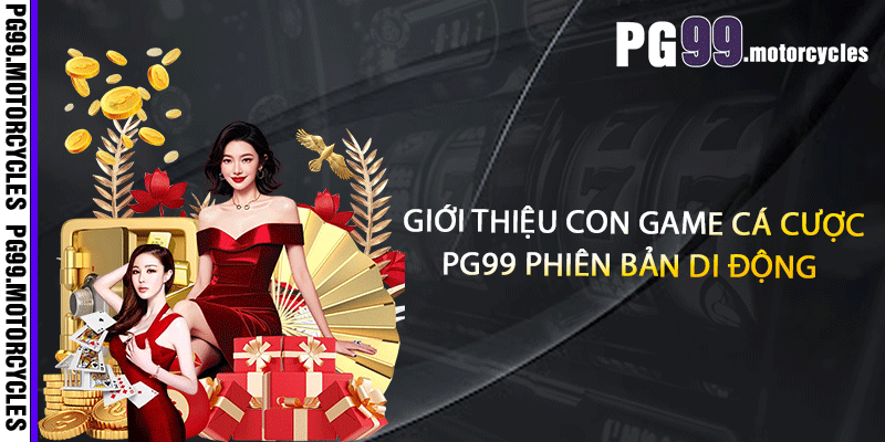 Giới thiệu con game cá cược PG99 phiên bản di động